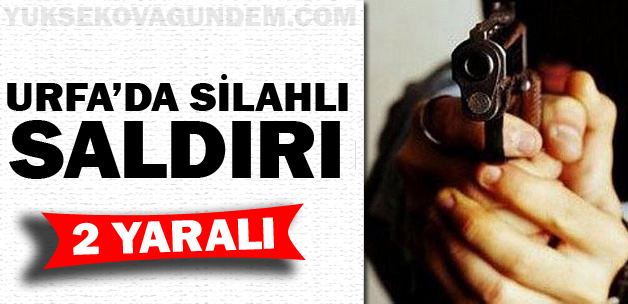 Urfa'da silahlı saldırı: 2 yaralı