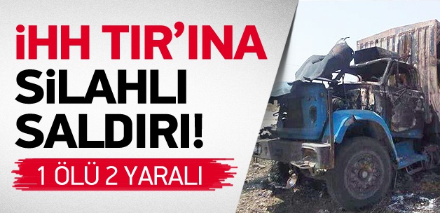 Suriye'de İHH ekibine saldırı: 1 ölü, 2 yaralı