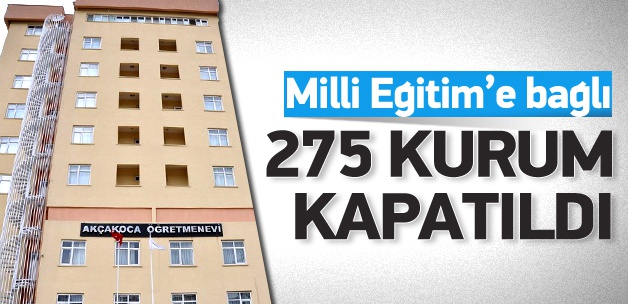 Milli Eğitim'e bağlı 275 kurumu kapattı