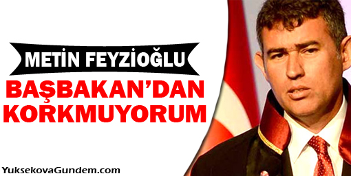Feyzioğlu: Başbakan'dan korkmuyorum!