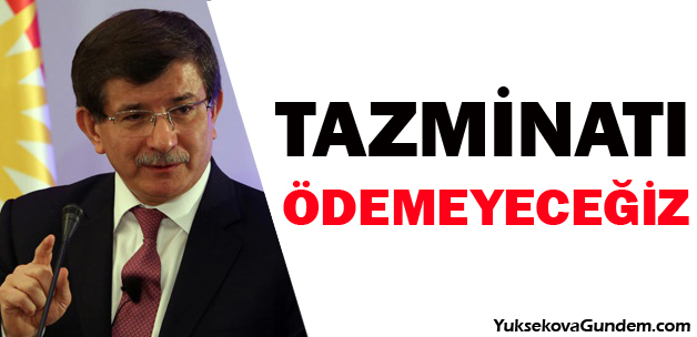 'Tazminatı ödemeyeceğiz'