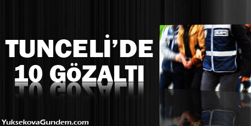 Tunceli'de olaylı gece: 10 gözaltı