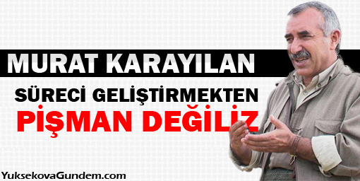 Karayılan: Süreci Geliştirmekten Pişman Değiliz