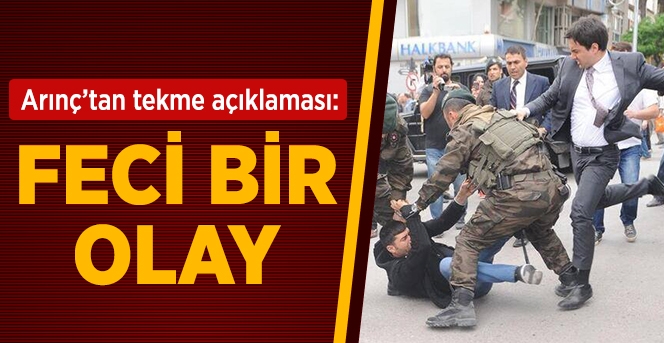 Arınç: Yerdeki Birinin Tekmelenmesi Feci Bir Olay