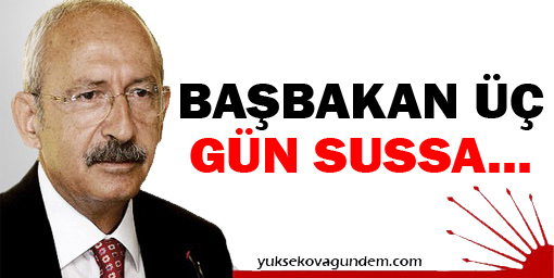Kılıçdaroğlu: Başbakan üç gün sussa ülke huzur bulacak