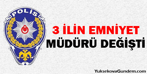 3 İlin Emniyet Müdürü Değişti