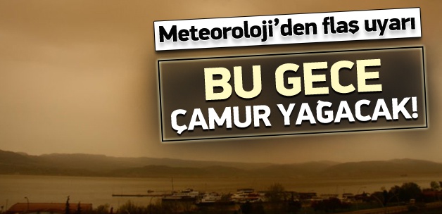Bu gece çamur yağabilir!