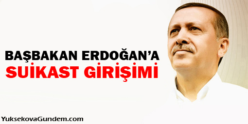 Başbakan Erdoğan'a Suikast Girişimi