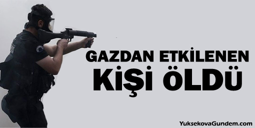 Yoğun gazdan etkilenen kişi öldü