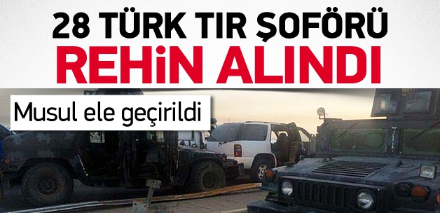 Irak'ta 28 Türk TIR şoförü rehin alındı