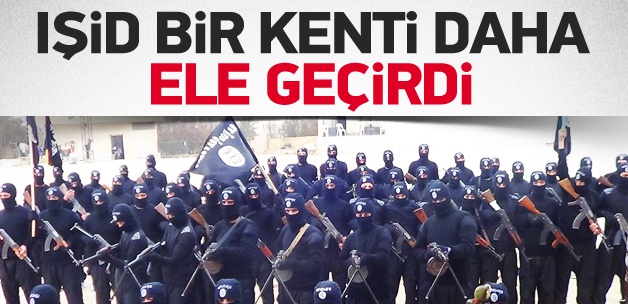 IŞİD bir kenti daha ele geçirdi