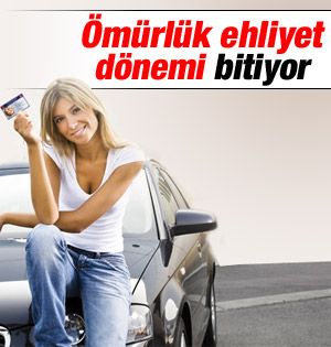 Ehliyetlere yenileme zorunluluğu getiriliyor