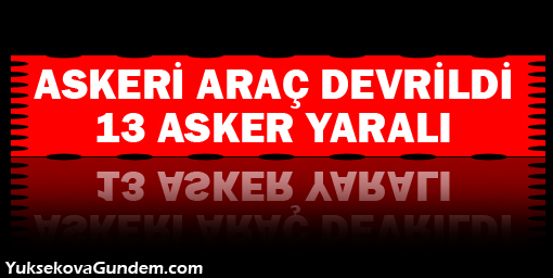 Askeri araç devrildi: 13 asker yaralı