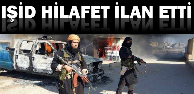 IŞİD hilafet ilan etti