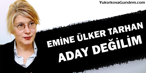 Emine Ülker Tarhan: Aday değilim