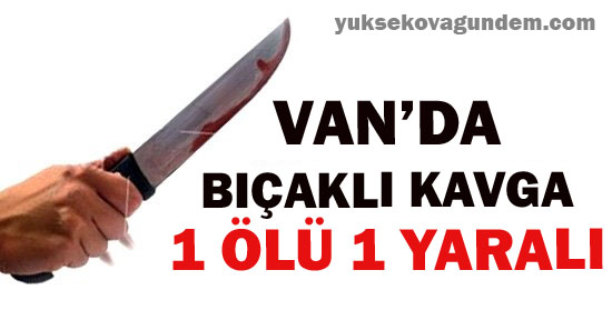 Van'da Bıçaklı Kavga 1 Ölü 1 Yaralı
