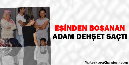 Eşinden boşanan adam dehşet saçtı