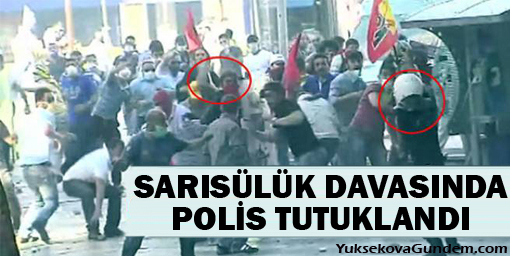 Sarısülük davasında polis tutuklandı