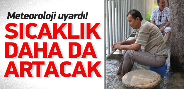 Meteoroloji'den 'sıcak' uyarısı!