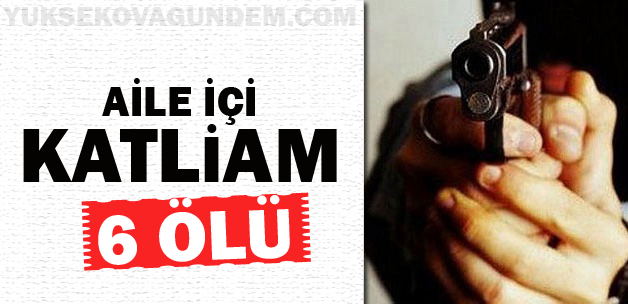 Aile içi katliam:6 ölü!