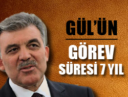 Gül'ün, Görev Süresi 7 Yıl