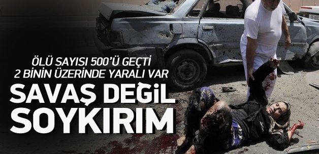 Savaş değil soykırım: Ölü sayısı 500'ü geçti