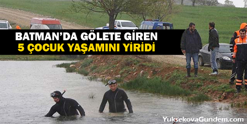 Batmanda gölete giren beş çocuk yaşamını yitirdi