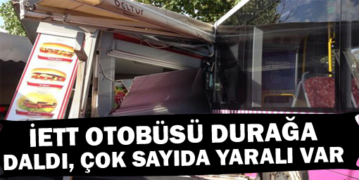 İETT otobüsü durağa daldı çok sayıda yaralı var