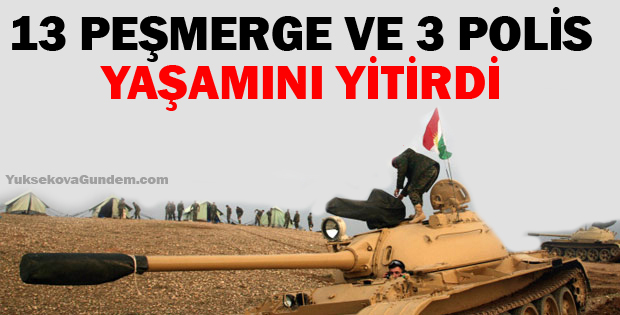 13 peşmerge ve 3 polis yaşamını yitirdi