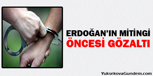 Erdoğanın İzmir mitingi öncesi gözaltı