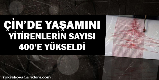 Çindeki depremde yaşamını yitirenlerin sayısı 400′e yükseldi