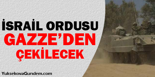 İsrail ordusu Gazzeden çekilecek