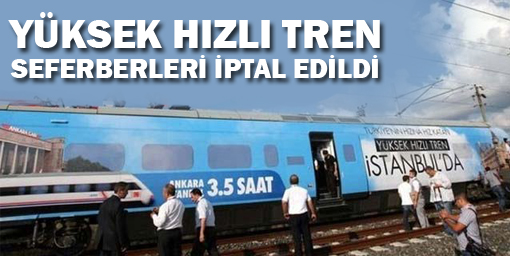 Yüksek Hızlı Tren seferleri iptal edildi