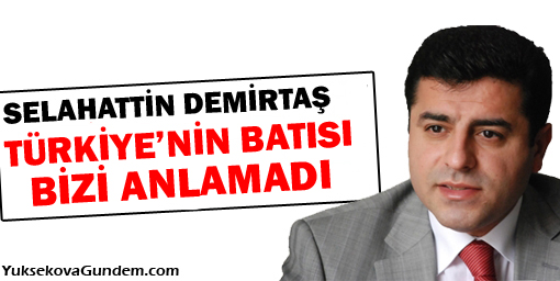 Demirtaş: Türkiye'nin Batısı Bizi Anlamadı