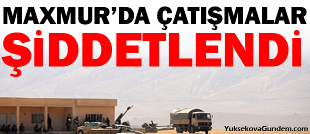 Maxmurda çatışmalar şiddetlendi