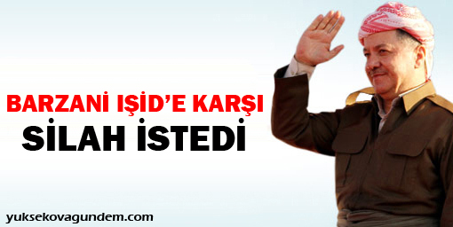 Barzani IŞİD'e karşı silah istedi
