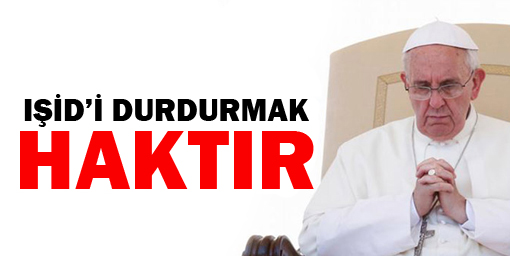 Papa: Haksız saldırganı durdurmak haktır