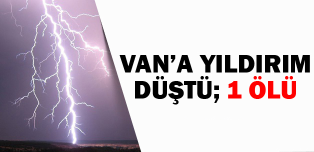 Van'a Yıldırım Düştü: 1Ölü!