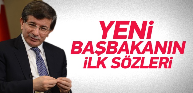 Yeni Başbakan Ahmet Davutoğlu'nun ilk sözleri