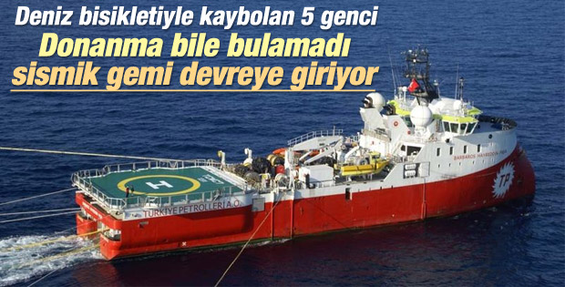 Kaybolan gençler sismik gemisiyle aranacak