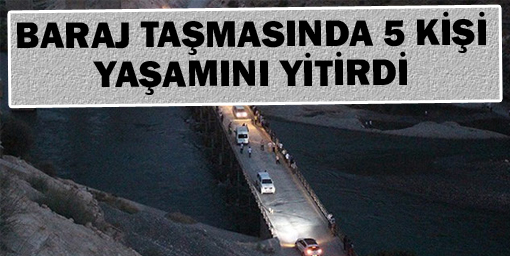 Siirtteki baraj taşmasında 5 kişi yaşamını yitirdi