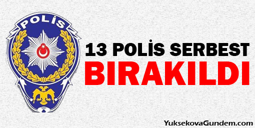 13 Polis Serbest Bırakıldı