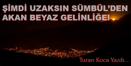 Şimdi Uzaksın Sümbülden Akan Beyaz Gelinliğe!