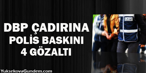 DBP çadırına polis baskını: 4 gözaltı