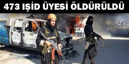 473 IŞİD üyesi öldürüldü