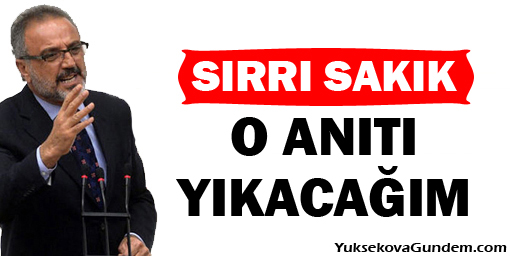 Sakık: Tankla da gelseler o anıtı yıkacağım