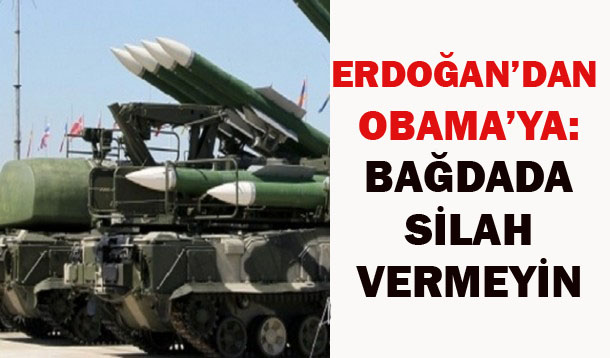Erdoğandan Obamaya: Bağdata silah vermeyin