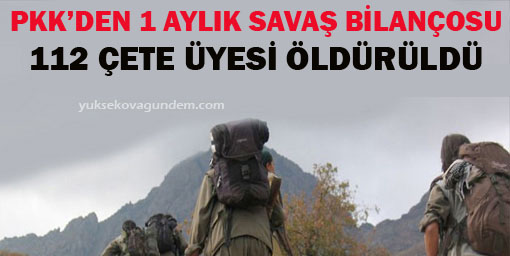 1 aylık savaş bilançosu 112 çete öldürüldü