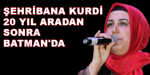 Şehribana Kurdi, 20 yıl aradan sonra Batman'da