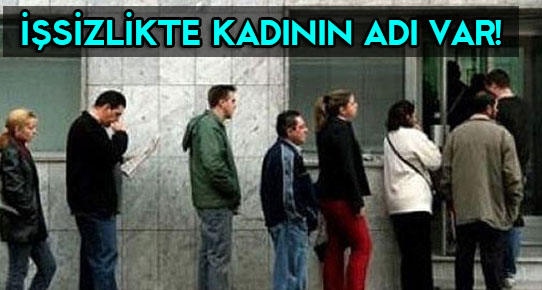 İşsizlikte kadının adı var!